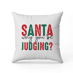 Μαξιλάρι Χριστουγεννιάτικο – Santa Why You Be Judging?