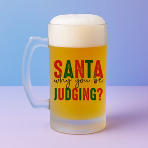 Χριστουγεννιάτικο Ποτήρι Μπύρας – Santa Why You Be Judging?